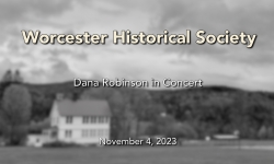 Worcester Historical Society - Dana Robinson in Concert 11/4/2023