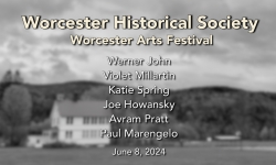 Worcester Historical Society - Worcester Arts Festival Part 1 6/8/2024