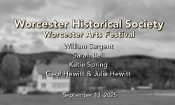 Worcester Historical Society - Worcester Arts Festival Part 2 9/13/2025