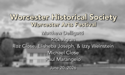 Worcester Historical Society - Worcester Arts Festival Part 1 6/20/2026