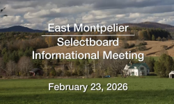 East Montpelier Selectboard - Informational Meeting February 23, 2026 [EMSB]