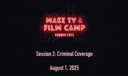 ORCA Media Summer Camp - 2025 Make-TV Camp: Criminal Coverage 8/1/2025