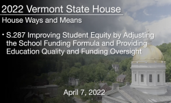 Vermont State House - S.287 Improving Student Equity by Adjusting the School Funding Formula and Providing Education Quality and Funding Oversight (HCWM) 4/7/2022