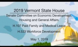 Vermont State House - H.107 Paid Family and Medical Leave, H.533 Workforce Development 5/1/19