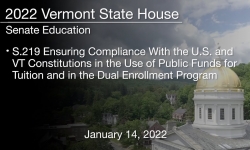 Vermont State House - S.219 Use of Public Funds for Tuition and in the Dual Enrollment 1/14/2022