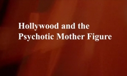 Celluloid Mirror - Hollywood and the Psychotic Mother Figure