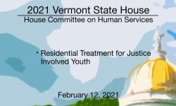 Vermont State House - Residential Treatment for Justice Involved Youth 2/12/2021