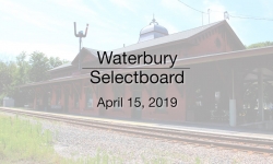 Waterbury Selectboard - April 15, 2019 - Selectboard