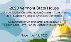 Vermont State House - DCF Report Long Term Plan for Justice Involved Youth 11/12/2020