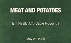 Meat and Potatoes: Is It Really Affordable Housing? 5/28/2025