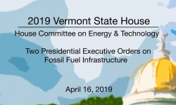 Vermont State House -Two Presidential Executive Orders on Fossil Fuel Infrastructure 4/16/19