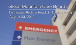 Green Mountain Care Board - Northeastern Regional Hospital Budget Hearing 8/23/19