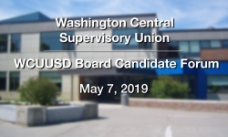 Washington Central Supervisory Union - WCUUSD Board Candidate Forum 5/7/19