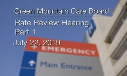 Green Mountain Care Board - Rate Review Hearing - MVP Part 1 7/22/19