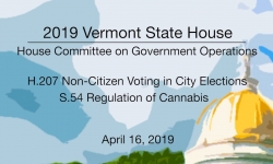 Vermont State House - H.207 Non-Citizen Voting, S.54 Regulation of Cannabis 4/16/19