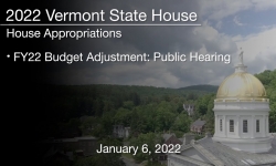 Vermont State House - FY22 Budget Adjustment: Public Hearing 1/6/2022