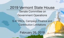 Vermont State House - S.47 PACs, Campaign Finance and Contribution Limitations 2/26/19