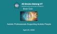 All Brains Belong VT - Brain Club: Autistic Professionals Supporting Autistic People 4/23/2024