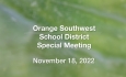 Orange Southwest School District - Special Meeting November 18, 2022