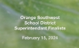 Orange Southwest School District - Superintendent Finalists 2/15/2024 [OSSD]