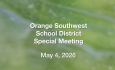 Orange Southwest School District - Special Meeting May 4, 2026 [OSSD]