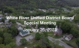 White River Unified District Board - Special Meting January 25, 2023