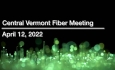 Central Vermont Fiber - April 12, 2022