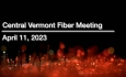 Central Vermont Fiber - April 11, 2023