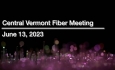 Central Vermont Fiber - June 13, 2023