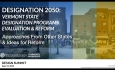 Designation 2050: VT State Designation Programs Evaluation and Reform - Approaches From Other States and Ideas for Reform 9/12/2023