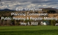 East Montpelier Planning Commission - Public Hearing and Regular Meeting May 5, 2022
