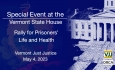Special Event at the Vermont State House - Rally for Prisoners' Life and Health 5/4/2023