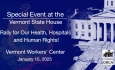 Special Event at the Vermont State House - Vermont Worker Center - Rally for Our Health, Hospitals and Human Rights 1/15/2025