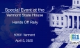 Special Event at the Vermont State House - 50501VT - Hands Off Rally 4/5/2025