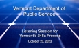 Vermont Department of Public Service - Listening Sessions for Vermont's 248a Process 10/23/2023