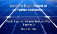 Vermont Department of Public Service - Public Input Session 3 on 10 Year Telecom Plan 3/25/2024