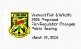 Vermont Fish and Wildlife - Public Hearing on Proposed Fish Regulation Updates 3/24/2025