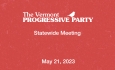 Vermont Progressive Party - Statewide Meeting 5/21/2023