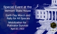 Vermont State House Special Event - Earth Day March and Rally for All Species 4/22/2022