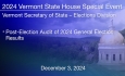 Vermont State House Special Event - Vermont State House Special Event - Post-Election Audit of 2024 General Election Results 12/3/2024