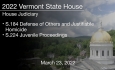 Vermont State House - S.184 Defense of Others and Justifiable Homicide, S.224 Juvenile Proceedings 3/23/2022