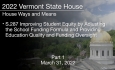 Vermont State House - S.287 Improving Student Equity by Adjusting the School Funding Formula and Providing Education Quality and Funding Oversight Part 1