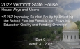 Vermont State House - S.287 Improving Student Equity by Adjusting the School Funding Formula and Providing Education Quality and Funding Oversight Part 2 3/31/2022