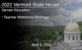 Vermont State House - Teacher Workforce Shortage 4/5/2022