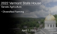 Vermont State House - Diversified Farming 4/7/2022