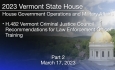 Vermont State House - H.482 Vermont Criminal Justice Council Recommendations for Law Enforcement Officer Training Part 2 3/17/2023