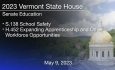 Vermont State House - S.138 School Safety, H.452 Expanding Apprenticeship and Other Workforce Opportunities 5/9/2023