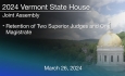 Vermont State House - Joint Assembly: Retention of Two Superior Judges and One Magistrate 3/26/2024