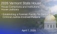 Vermont State House - Establishing a Forensic Facility for Certain Criminal Justice-Involved Persons 4/7/2026