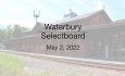 Waterbury Municipal Meeting - May 2, 2022 - Selectboard